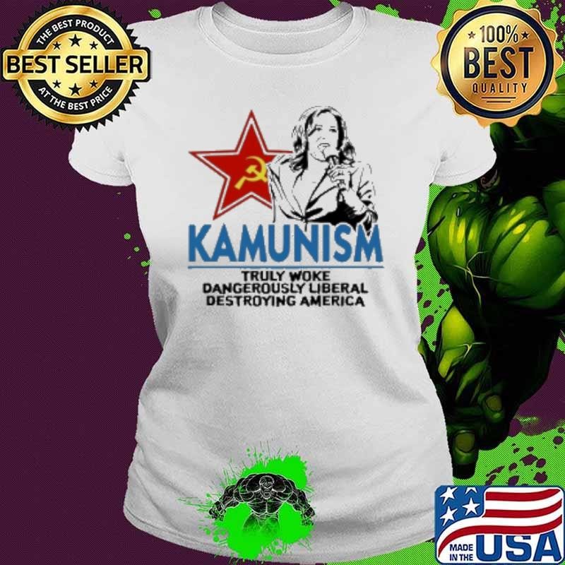 Kamala Kammunism Truly Woke Dangerously Liberal Destroying America Shirt