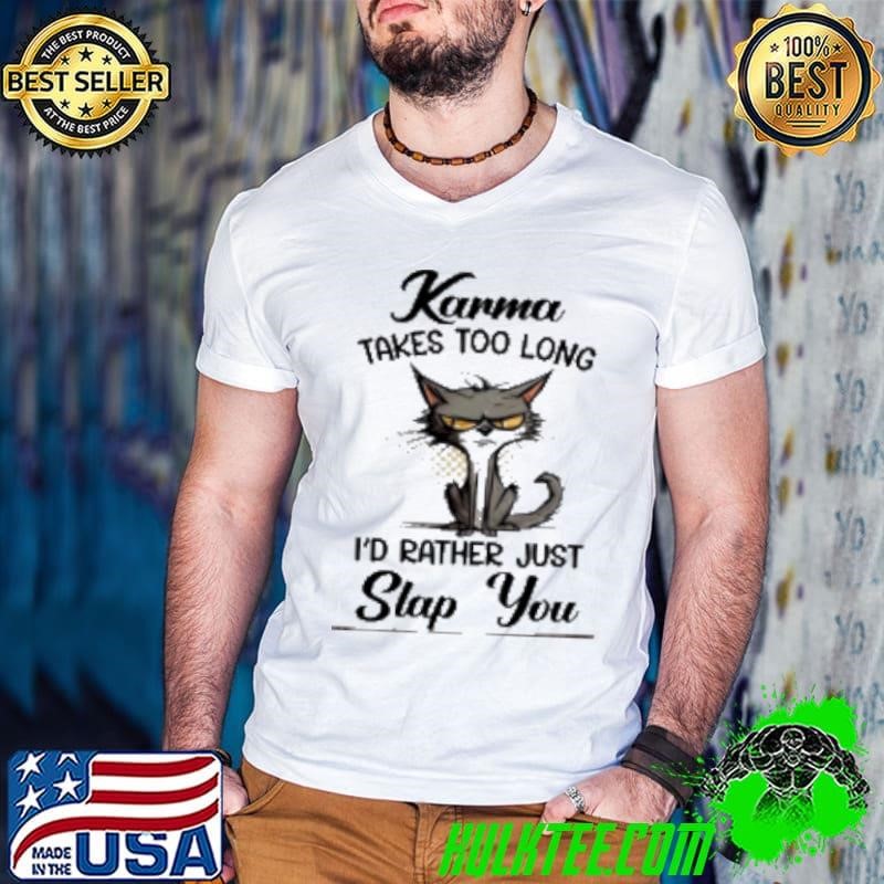 Karma Takes Too Long Cat I’D Rather Just Slap You Guys V Neck