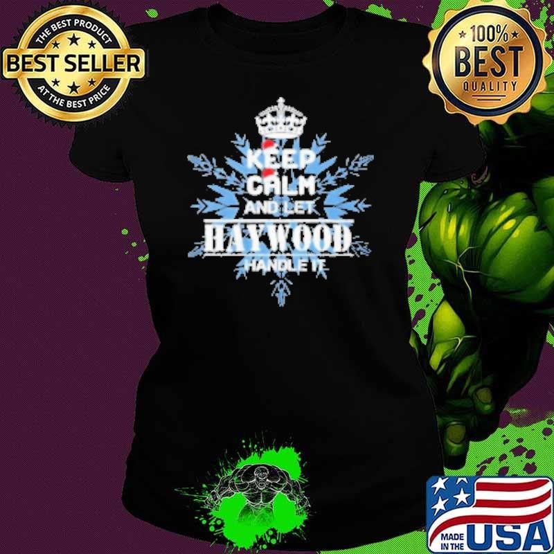 Keep Calm And Let Haywood Handle It Christmas Shirt