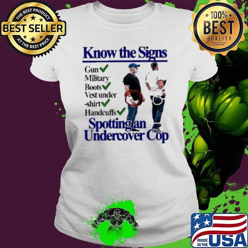 Know The Signs Gun Military Boots Vest Under Handcuffs Spotting An Undercover Cop Shirt