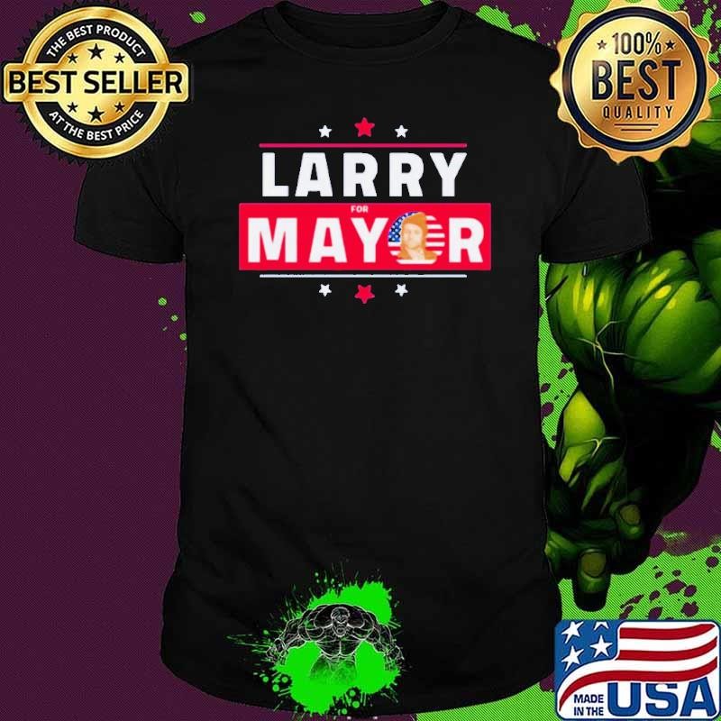 Larry For Mayor Shirt