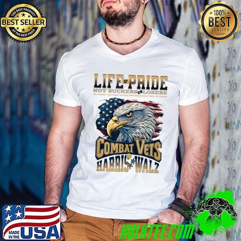 Life Of Pride Not Suckers Losers Combat Vets Harris Walz Eagle Usa Flag T-Shirt