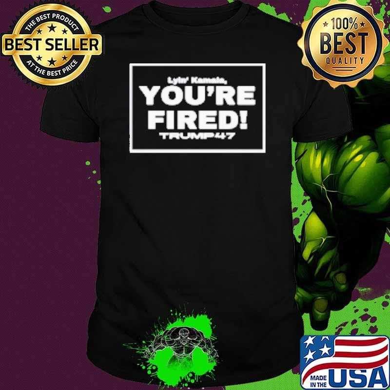 Lyin' Kamala 2024 You'Re Fired Trump 47 Unisex