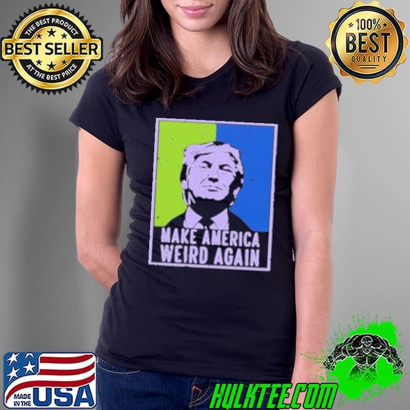 Make America Weird Again Trump 2024 Ladies Tee