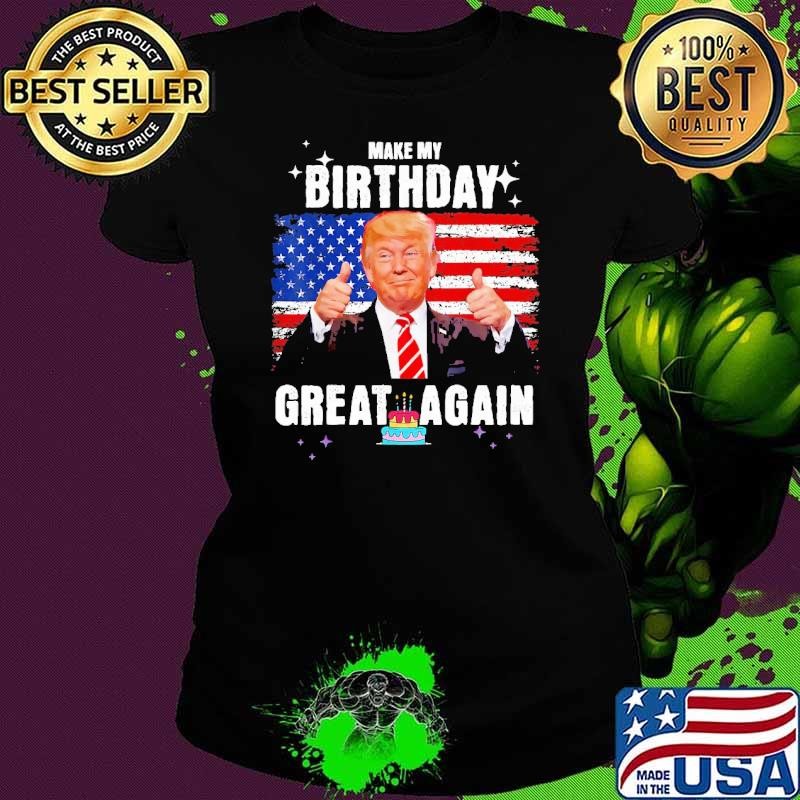 Make My Birthday Great Again Trump Fan Birthday Usa Flag T-Shirt