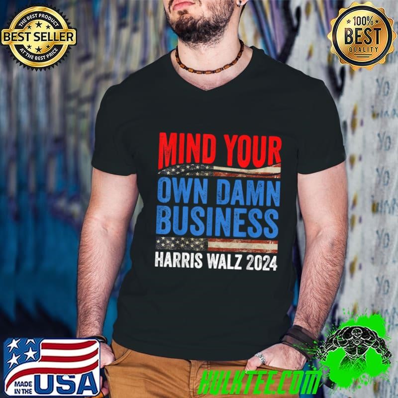 Mind Your Own Damn Business Harris Waltz 2024 Democrat Usa Flag T-Shirt