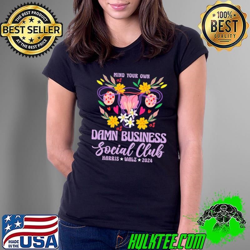 Mind Your Own Damn Business Harris Walz 2024 Social Club Ladies Tee