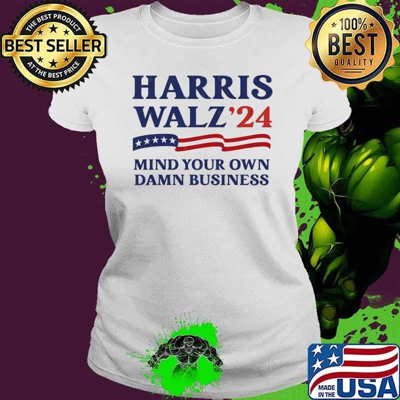 Mind Your Own Damn Business Harris Walz 2024 Vote Ladies tee