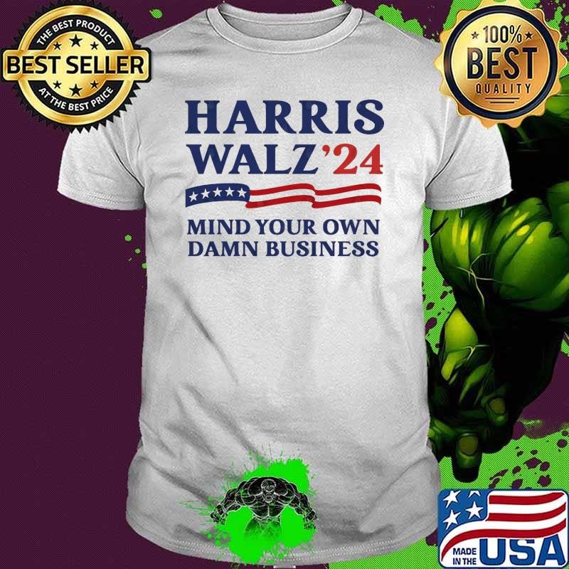 Mind Your Own Damn Business Harris Walz 2024 Vote T-Shirt