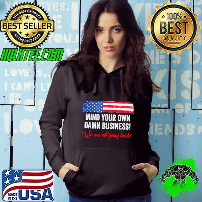 Mind Your Own Damn Business We Are Not Going Back Harris 2024 Usa Flag Hoodie