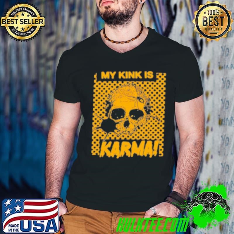 My Kink Is Karma Skull Shirt