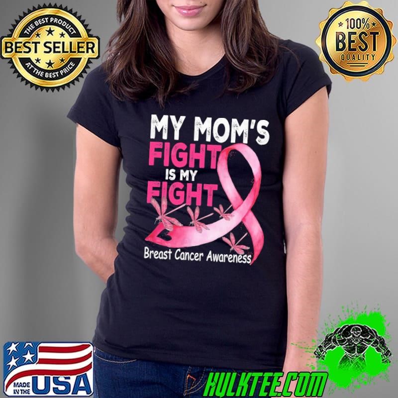 My Mom's Fight Is My Fight Breast Cancer Awareness Dragonfly Ladies Tee My Mom's Fight Is My Fight Breast Cancer Awareness Dragonfly Ladies Tee
