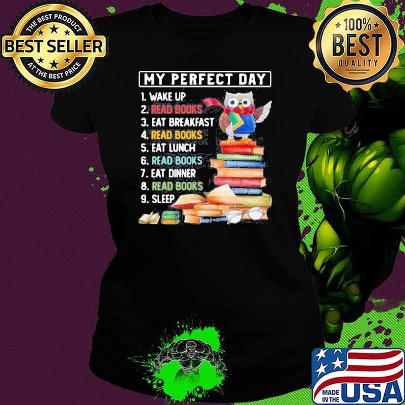 My Perfect Day 1 Wake Up Read Books Eat Breakfast Read Books Eat Lunch Owl Funny shirt