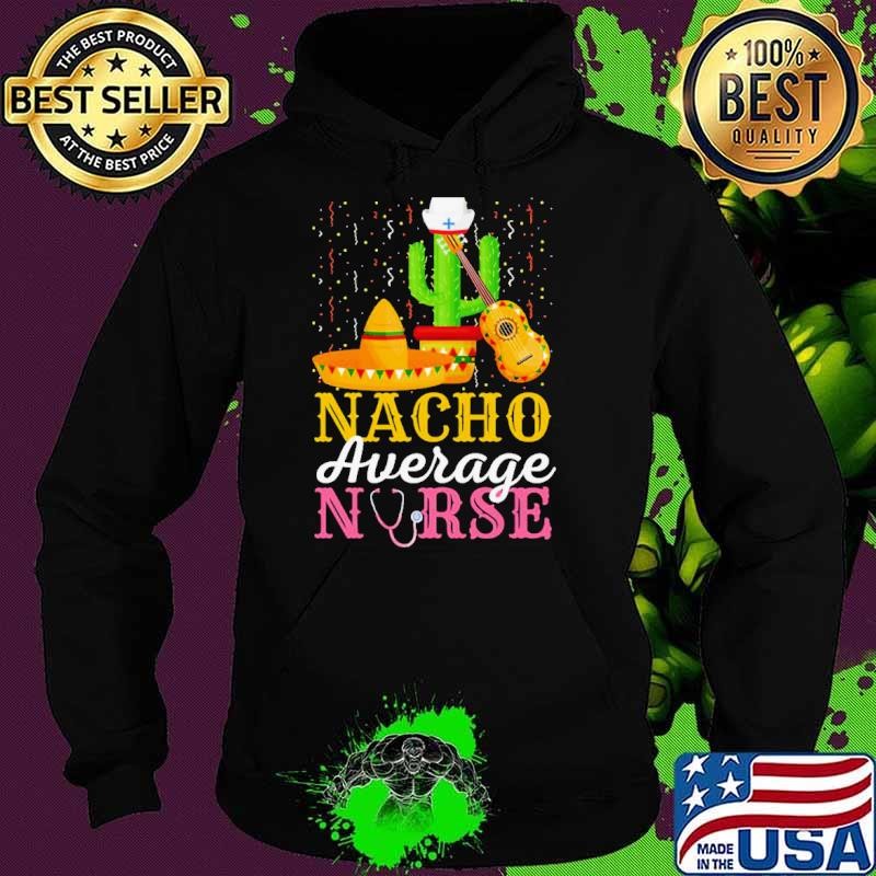 Nacho Average Nurse Cinco De Mayo Fiesta Mexican Nursing shirt
