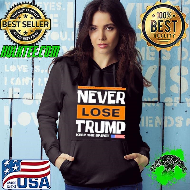 Never Lose Trump Keep The Spirit Hoodie