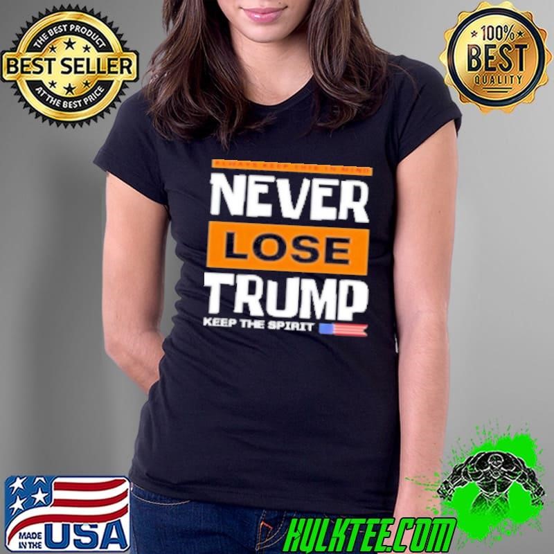 Never Lose Trump Keep The Spirit Ladies Tee