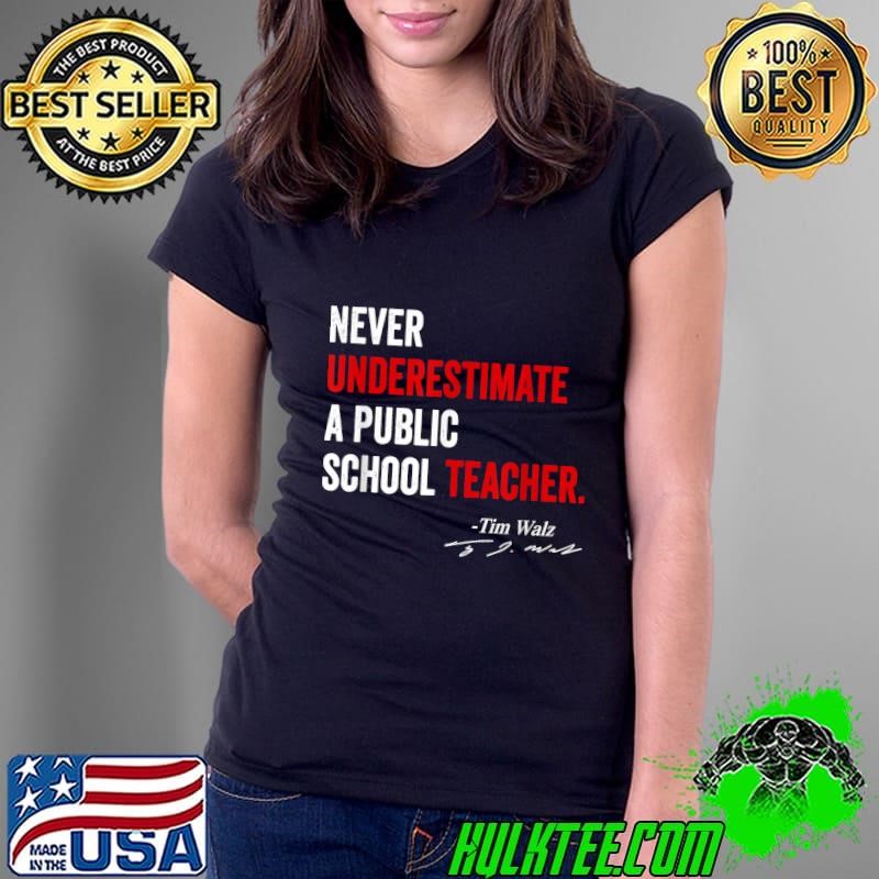 Never Underestimate A Public School Teacher Tim Walz Coach Quote Ladies Tee Never Underestimate A Public School Teacher Tim Walz Coach Quote Ladies Tee