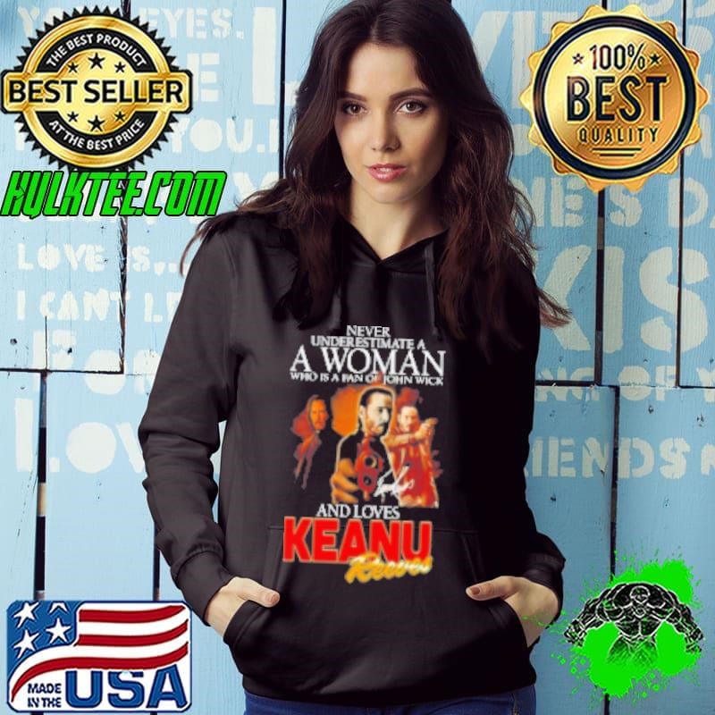Never Underestimate A Woman Who Is A Fan Of John Wick And Loves Keanu Reeves Signature Shirt