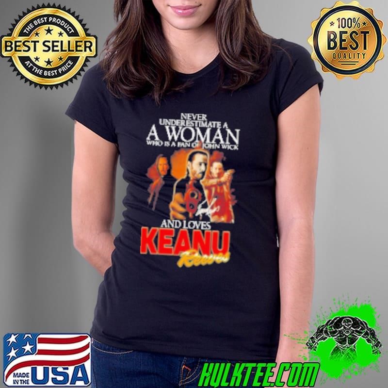 Never Underestimate A Woman Who Is A Fan Of John Wick And Loves Keanu Reeves Signature Ladies Tee