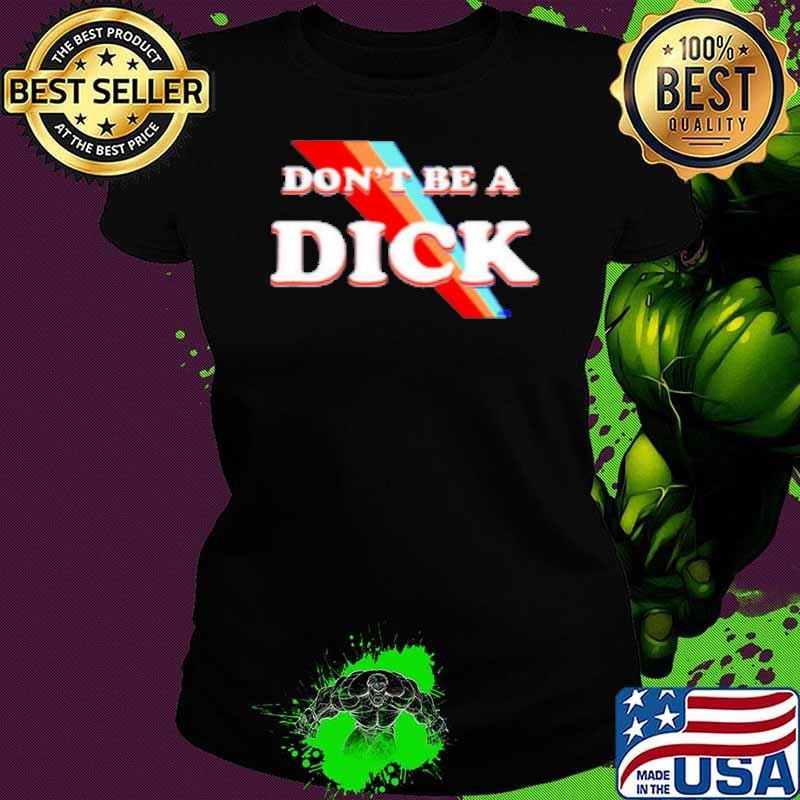 Nicole Shanahan Don'T Be A Dick Shirt