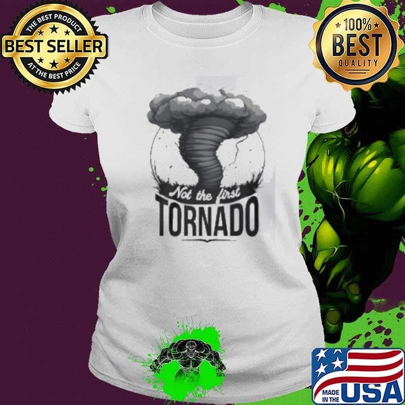 Not The First Tornado Shirt