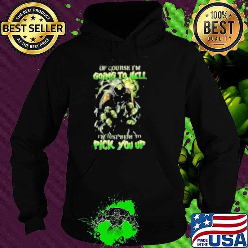Of course im going to hell i’m just here to pick you up Hoodie