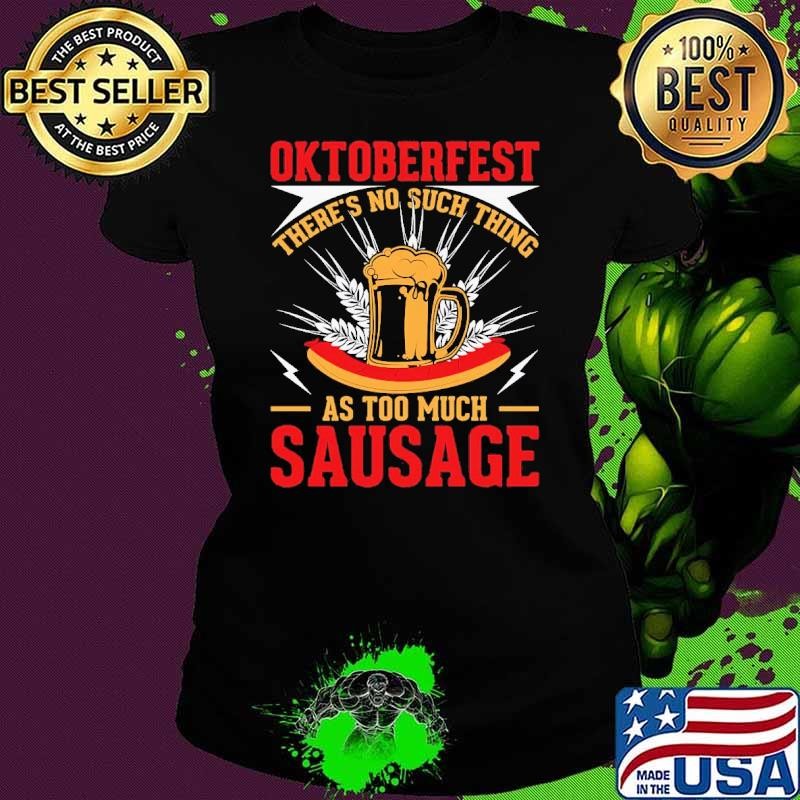 Oktoberfest No Such Thing as Too Much Sausage Ladies tee