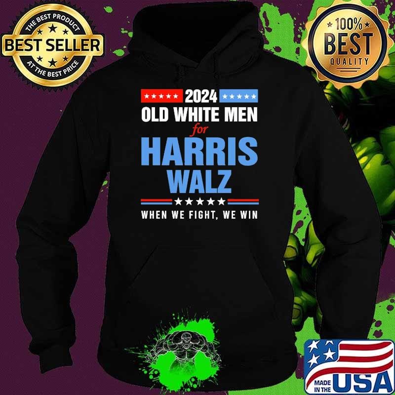 Old White Men For Harris Walz 2024 When We Fight We Win Hoodie
