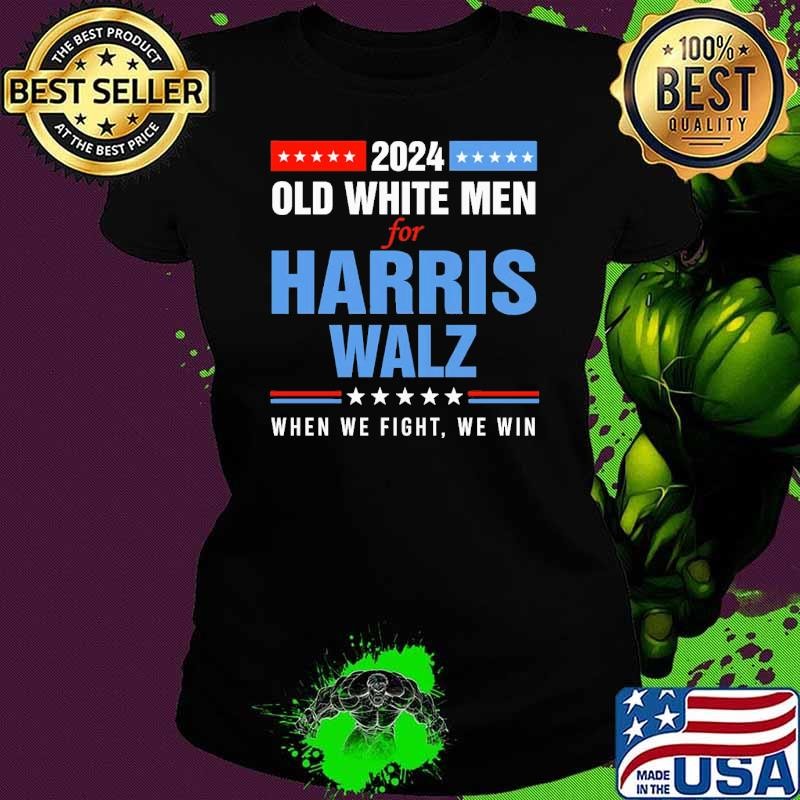 Old White Men For Harris Walz 2024 When We Fight We Win Ladies tee