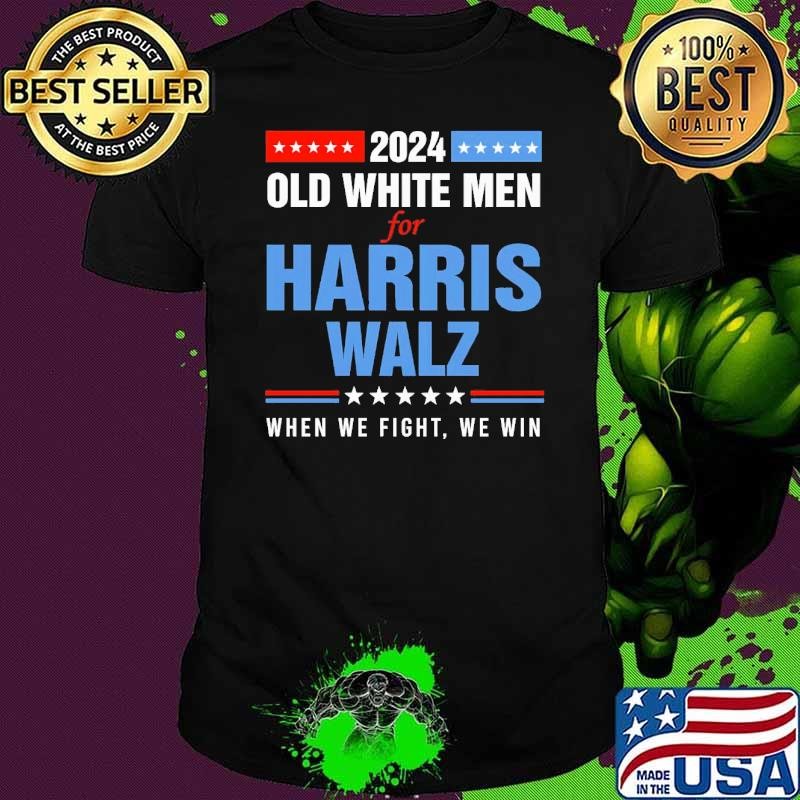 Old White Men For Harris Walz 2024 When We Fight We Win Unisex Old White Men For Harris Walz 2024 When We Fight We Win Unisex