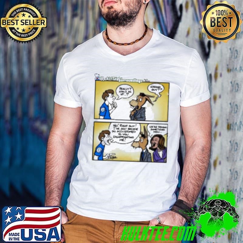Original Really Walz As VP Wrong Guy No Right Guy I’Ve Just Become So Accustomed To You Disappointed Me Donkey And Kamala Shirt