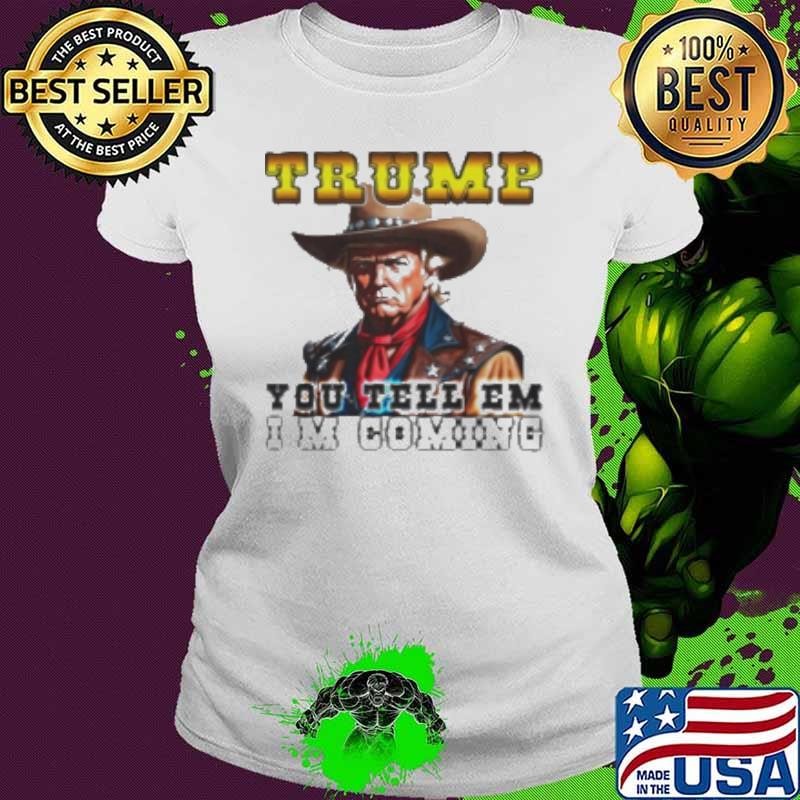 Outlaw Cowboy Trump You Tell Em I'M Coming Shirt