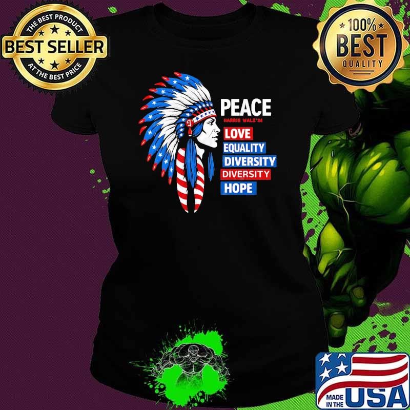 Peace Love Equality Diversity Hope American Native Kamala Harris Tim Walz 2024 Ladies tee