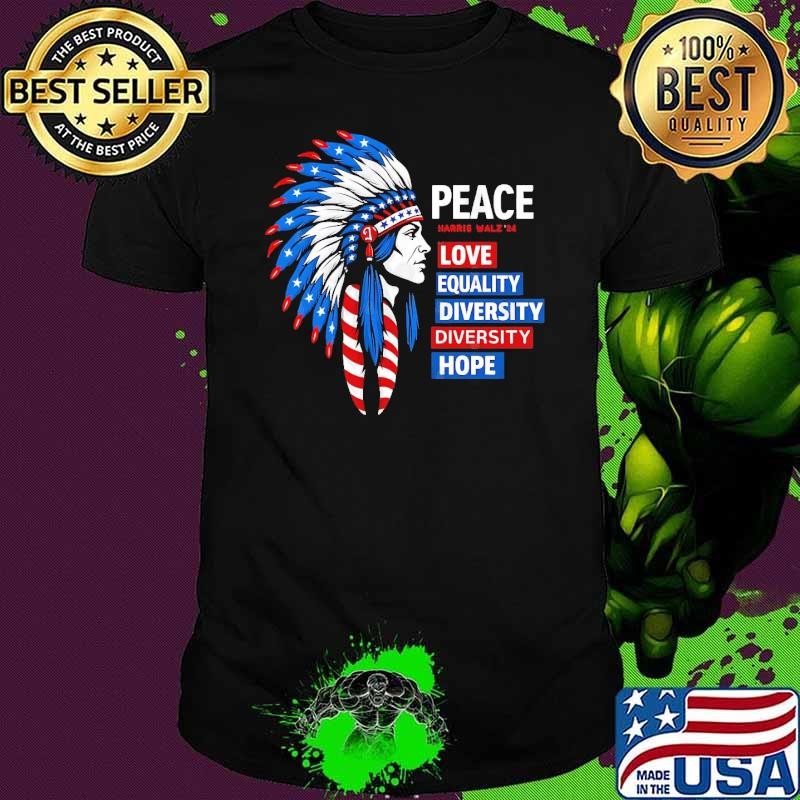 Peace Love Equality Diversity Hope American Native Kamala Harris Tim Walz 2024 T-Shirt