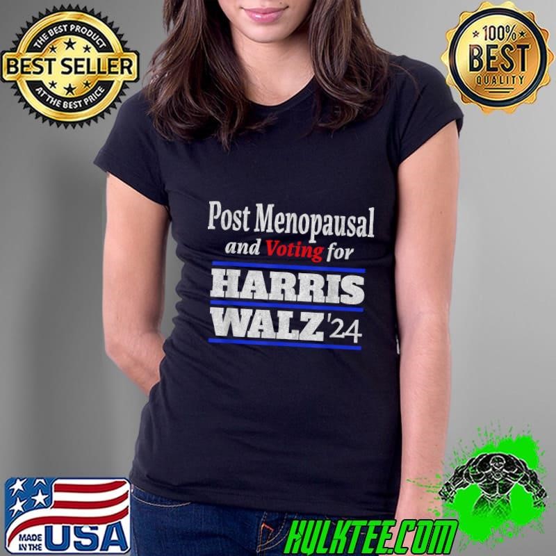 Post Menopausal and Voting for HARRIS WALZ '24 vintage font Ladies Tee Post Menopausal and Voting for HARRIS WALZ '24 vintage font Ladies Tee