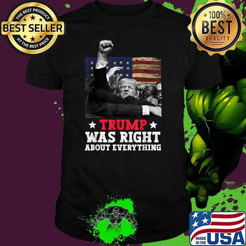 Premium Trump Was Right About Everything Donald Trump 2024 Usa Flag T-Shirt