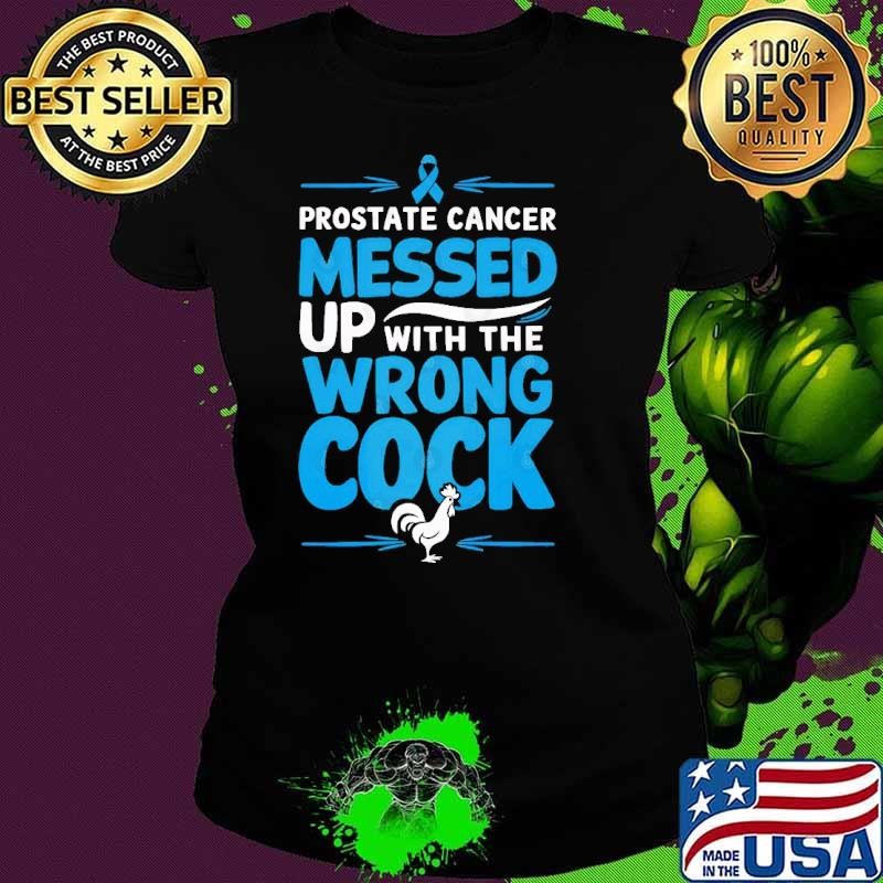 Prostate Cancer Messed Up with the Wrong Cock Bold Ladies tee
