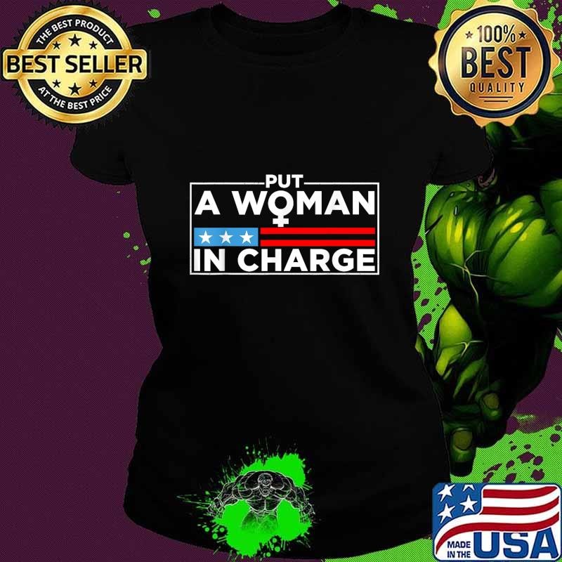 Put a Woman In Charge POTUS Female President T-Shirt
