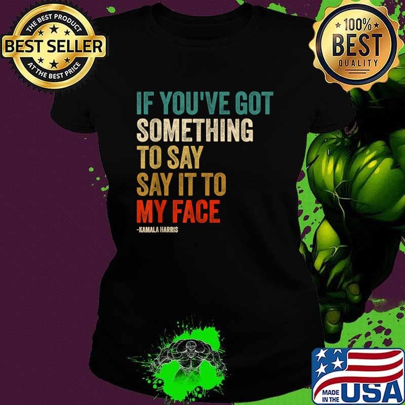 Retro Vintage If You've Got Something to Say It To My Face T-Shirt