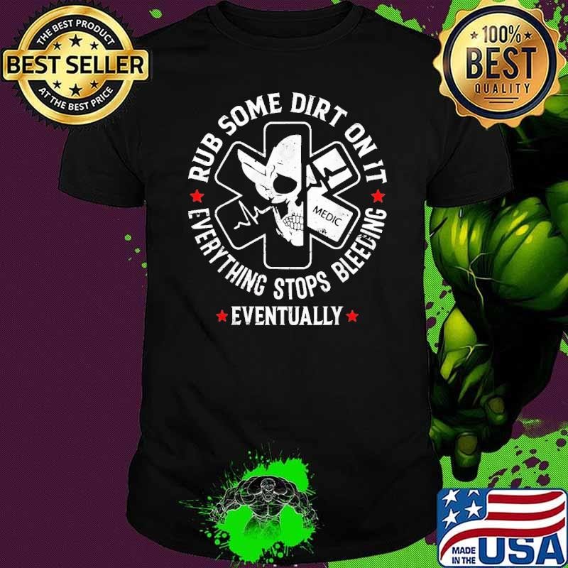 Rub Some Funny Dirt On It Medic EMS Paramedic EMT Skull T-Shirt