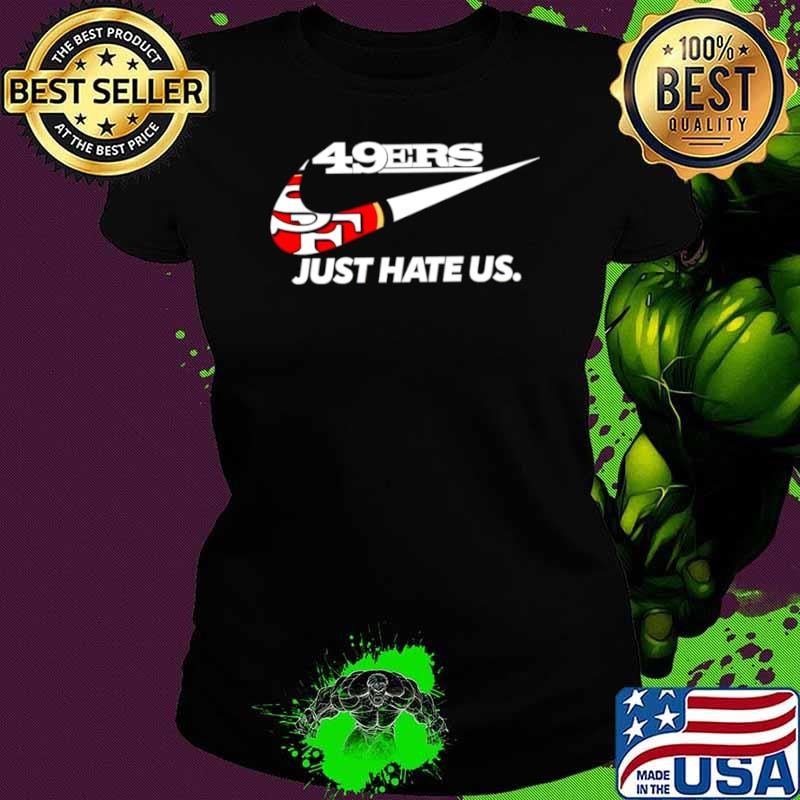San Francisco 49ers Just Hate Us shirt