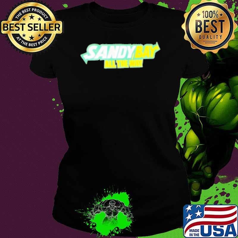 Sandy Bay All The Way Shirt