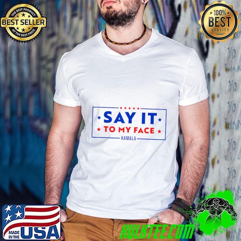 Say It To My Face Kamala President Debate Stars Red Blue Line Vote 2024 T-Shirt