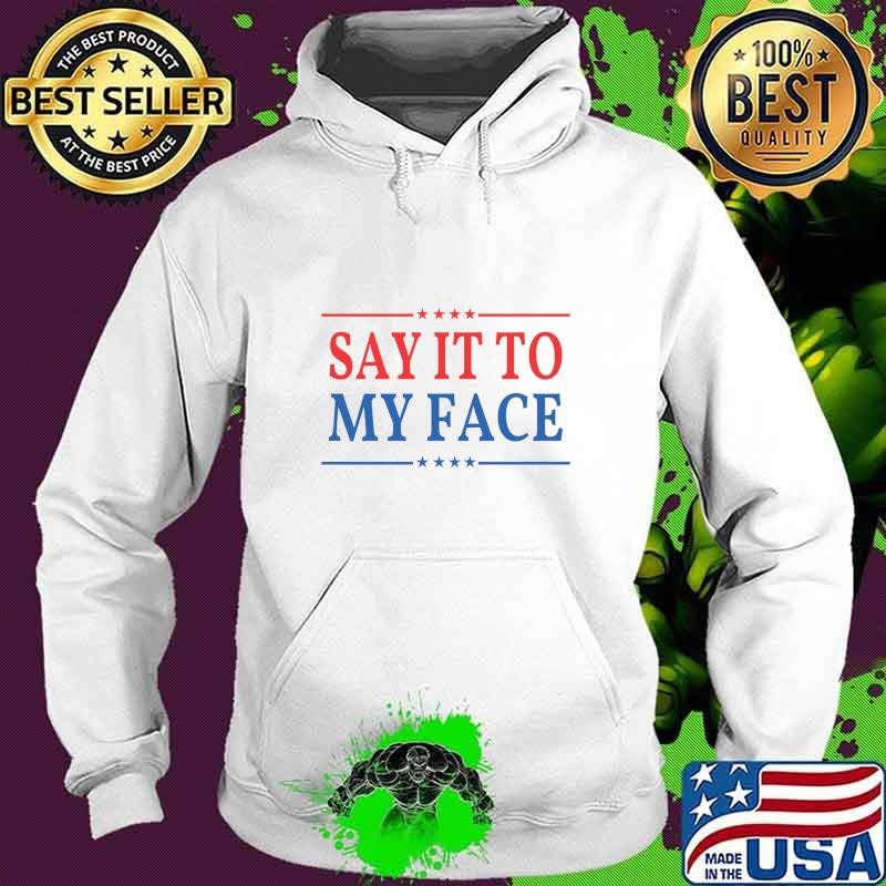 Say It To My Face Red Blue Stars And Line Election 2024 Hoodie
