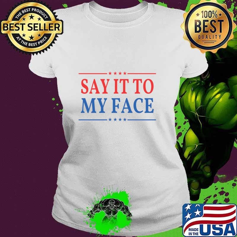 Say It To My Face Red Blue Stars And Line Election 2024 Ladies tee