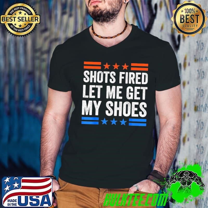 Shots Fired Let Me Get My Shoes Stars Election 2024 T-Shirt