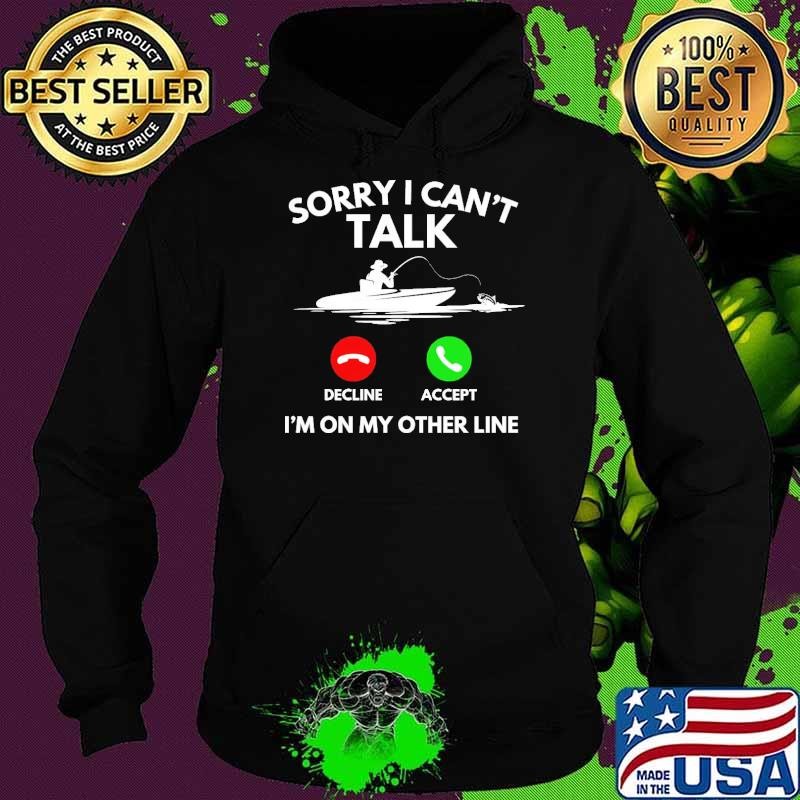 Sorry I Can't Talk I'm on My Other Line Fishing Humor T-Shirt