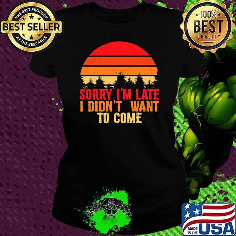 Sorry Im Late I Didnt Want To Come Vintage Sunset T-Shirt