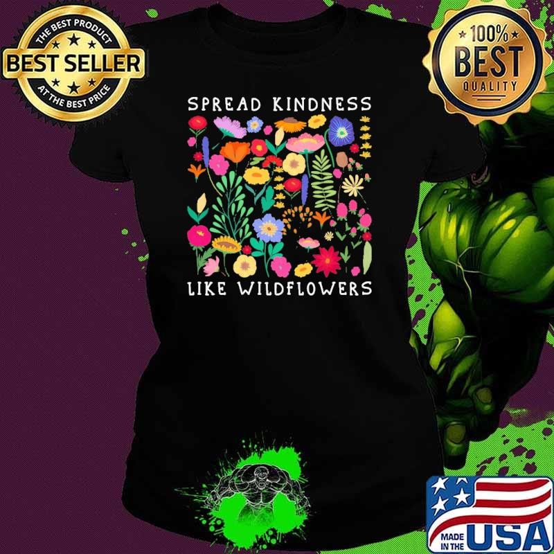 Spread Kindness Like Wildflowers Love Hapess Flowers T-Shirt
