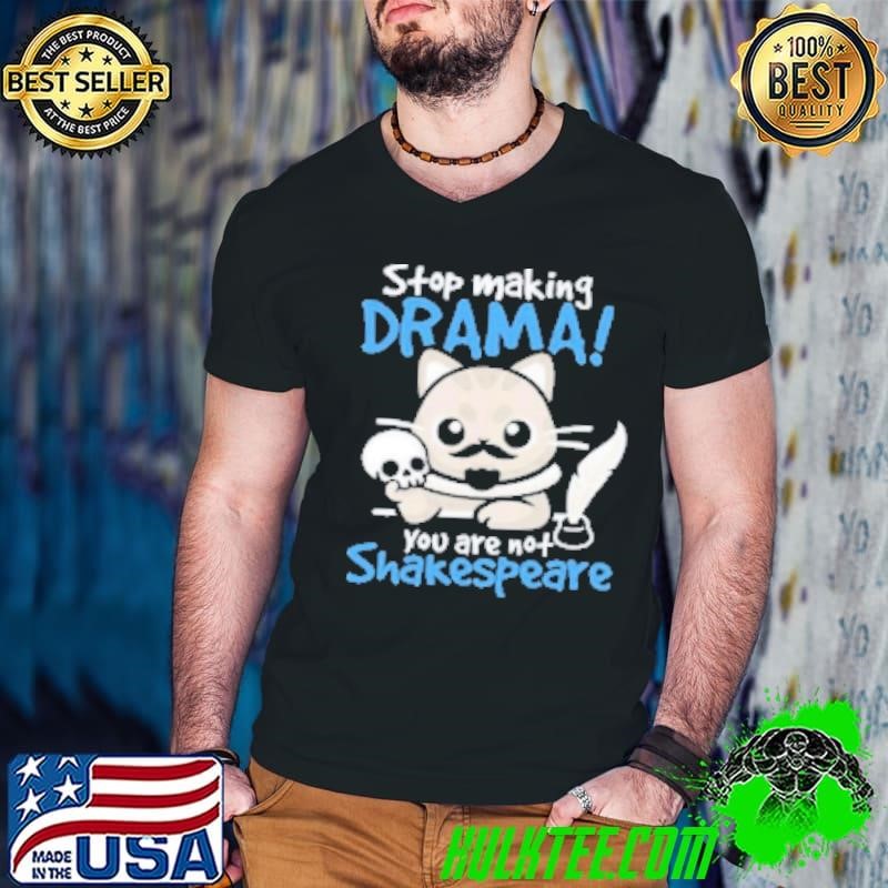 Stop Making Drama You Are Not Shakespeare Nemimakeit Cat Guys V Neck